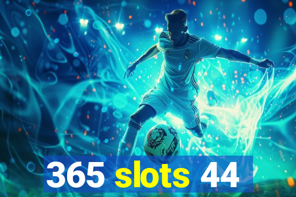 365 slots 44